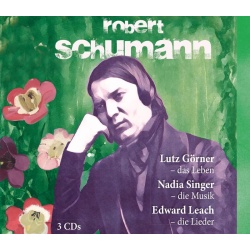 Robert Schumann - Sein Leben - Seine Musik - Seine Lieder - 3 CDs